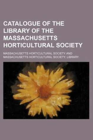 Cover of Catalogue of the Library of the Massachusetts Horticultural Society