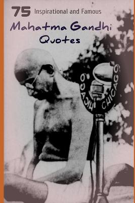 Book cover for 75 Inspirational and Famous Mahatma Gandhi Quotes