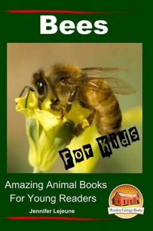 Cover of Bees For Kids - Amazing Animal Books for Young Readers