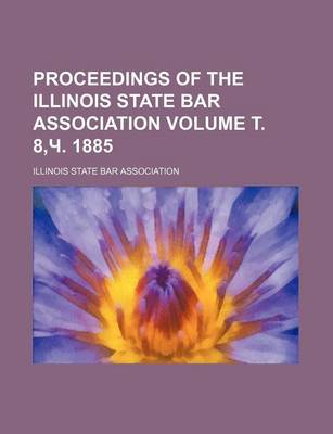 Book cover for Proceedings of the Illinois State Bar Association Volume . 8, . 1885