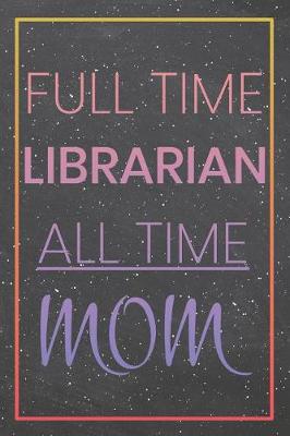 Book cover for Full Time Librarian All Time Mom