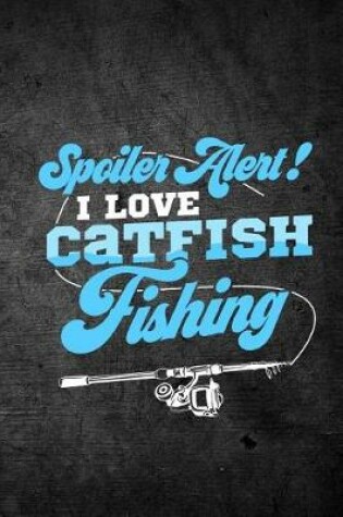 Cover of Spoiler Alert I Love Catfish Fishing