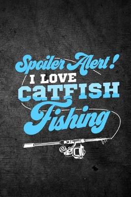 Book cover for Spoiler Alert I Love Catfish Fishing