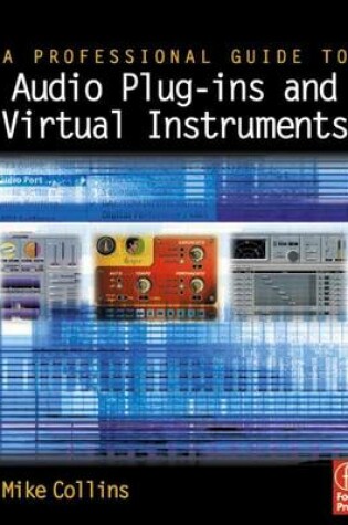 Cover of A Professional Guide to Audio Plug-Ins and Virtual Instruments