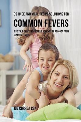 Book cover for 89 Juice and Meal Recipe Solutions for Common Fevers