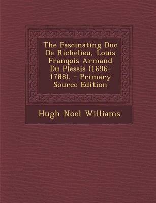 Book cover for The Fascinating Duc de Richelieu, Louis Franqois Armand Du Plessis (1696-1788).