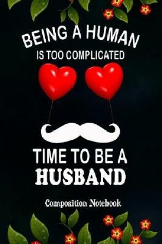 Cover of Being a Human Is Too Complicated Time to Be a Husband