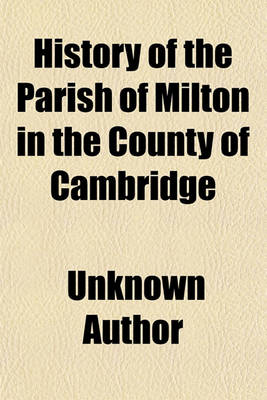 Book cover for History of the Parish of Milton in the County of Cambridge (Volume 4;