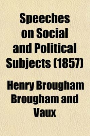 Cover of Speeches on Social and Political Subjects (Volume 1); With Historical Introductions