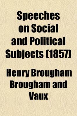 Book cover for Speeches on Social and Political Subjects (Volume 1); With Historical Introductions