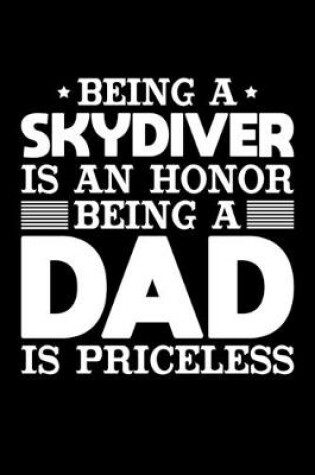 Cover of Being A Skydiver Is An Honor Being A Dad Is Priceless