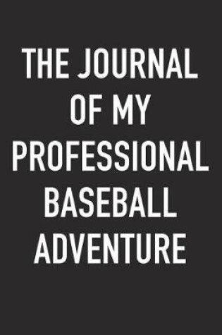 Cover of The Journal of My Profesional Baseball Adventure