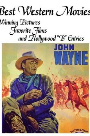 Cover of Best Western Movies: Winning Pictures, Favorite Films and Hollywood "B" Entries