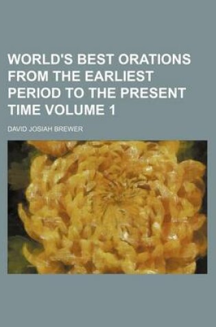 Cover of World's Best Orations from the Earliest Period to the Present Time Volume 1