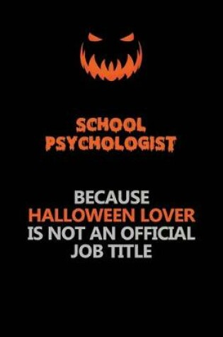 Cover of School Psychologist Because Halloween Lover Is Not An Official Job Title