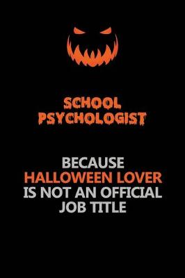 Book cover for School Psychologist Because Halloween Lover Is Not An Official Job Title