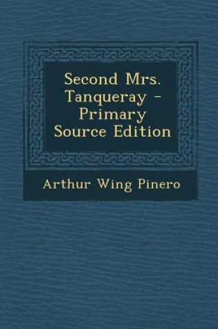 Cover of Second Mrs. Tanqueray - Primary Source Edition