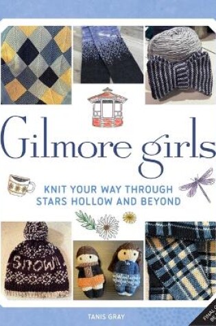 Cover of Gilmore Girls: The Official Knitting Book