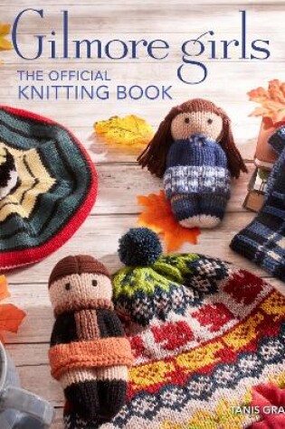 Cover of Gilmore Girls: The Official Knitting Book