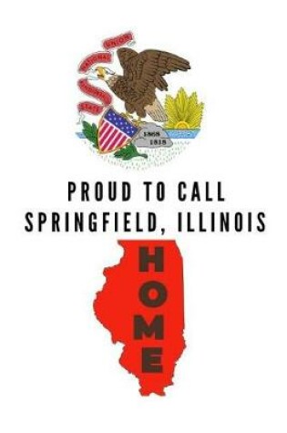 Cover of Proud To Call Springfield, Illinois Home