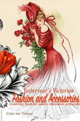 Cover of Yesteryear's Victorian Fashion and Accessories