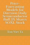 Book cover for Price-Forecasting Models for Direxion Daily Semiconductor Bull 3X Shares SOXL Stock