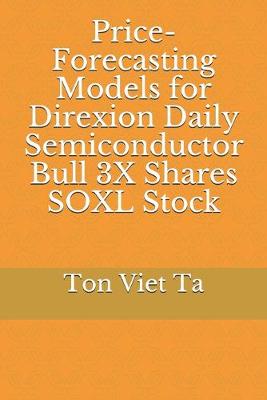 Cover of Price-Forecasting Models for Direxion Daily Semiconductor Bull 3X Shares SOXL Stock