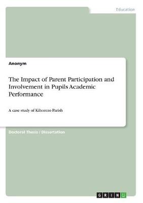 Book cover for The Impact of Parent Participation and Involvement in Pupils Academic Performance