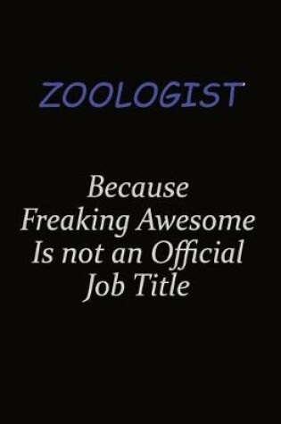 Cover of Zoologist Because Freaking Awesome Is Not An Official Job Title