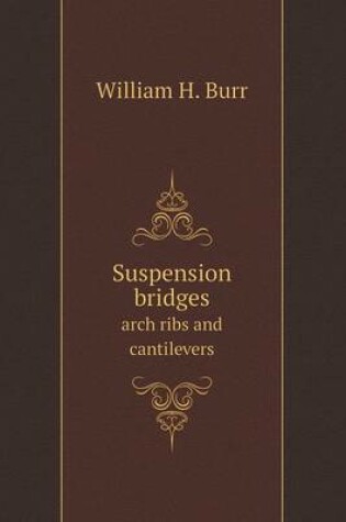 Cover of Suspension bridges arch ribs and cantilevers