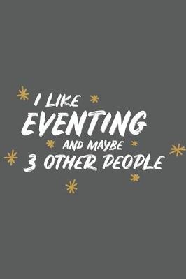 Book cover for I Like Eventing and Maybe 3 Other People