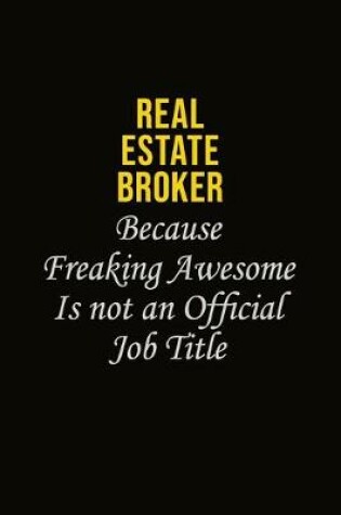 Cover of Real Estate Broker Because Freaking Awesome Is Not An Official Job Title