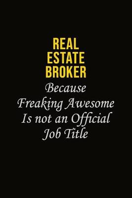 Book cover for Real Estate Broker Because Freaking Awesome Is Not An Official Job Title