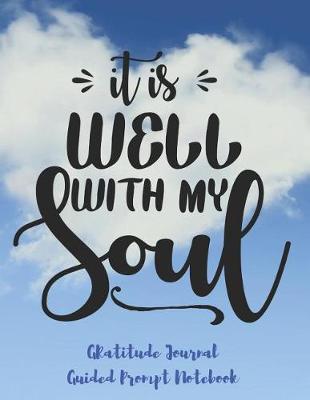 Book cover for It is Well With My Soul Gratitude Journal Guided Prompt Notebook