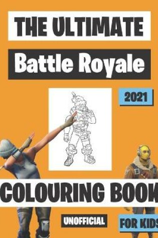 Cover of The Ultimate Battle Royale Colouring Book For Kids