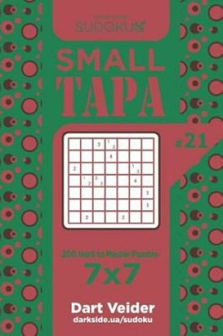 Cover of Sudoku Small Tapa - 200 Hard to Master Puzzles 7x7 (Volume 21)