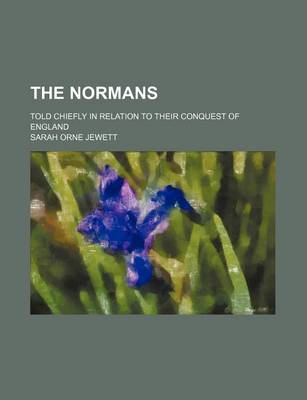 Book cover for The Normans; Told Chiefly in Relation to Their Conquest of England