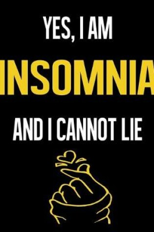 Cover of Yes, I Am INSOMNIA And I Cannot Lie