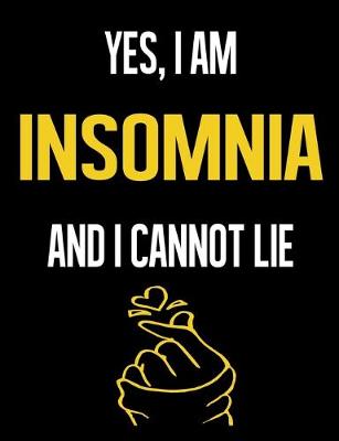 Book cover for Yes, I Am INSOMNIA And I Cannot Lie