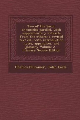 Cover of Two of the Saxon Chronicles Parallel, with Supplementary Extracts from the Others; A Revised Text Ed., with Introduction Notes, Appendices, and Glossa