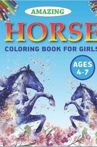 Cover of Amazing Horse Coloring Book For Girls Ages 4-7