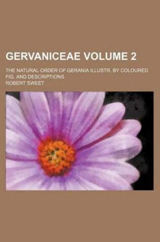 Cover of Gervaniceae Volume 2; The Natural Order of Gerania Illustr. by Coloured Fig. and Descriptions