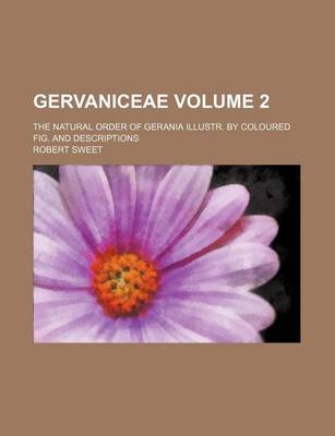 Book cover for Gervaniceae Volume 2; The Natural Order of Gerania Illustr. by Coloured Fig. and Descriptions