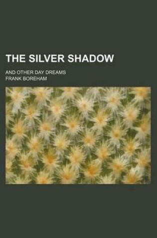 Cover of The Silver Shadow; And Other Day Dreams