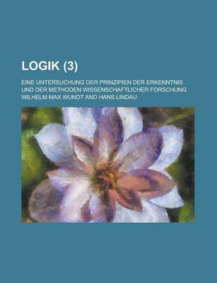 Book cover for Logik; Eine Untersuchung Der Prinzipien Der Erkenntnis Und Der Methoden Wissenschaftlicher Forschung (3 )