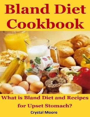 Book cover for Bland Diet Cookbook : What Is Bland Diet and Recipes for Upset Stomach?