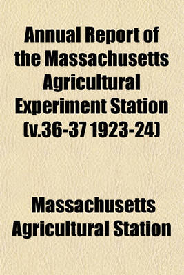 Book cover for Annual Report of the Massachusetts Agricultural Experiment Station (V.36-37 1923-24)