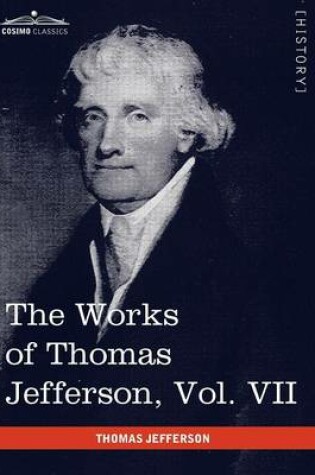 Cover of The Works of Thomas Jefferson, Vol. VII (in 12 Volumes)