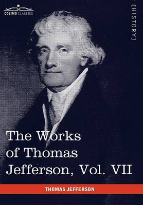 Book cover for The Works of Thomas Jefferson, Vol. VII (in 12 Volumes)