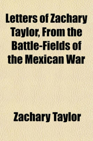 Cover of Letters of Zachary Taylor, from the Battle-Fields of the Mexican War